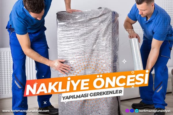 Nakliye Öncesi Yapılması Gerekenler